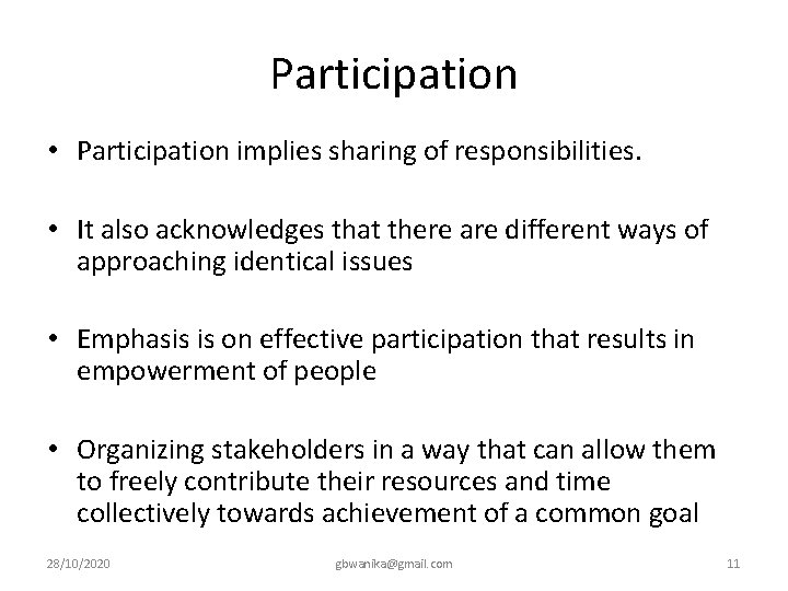 Participation • Participation implies sharing of responsibilities. • It also acknowledges that there are