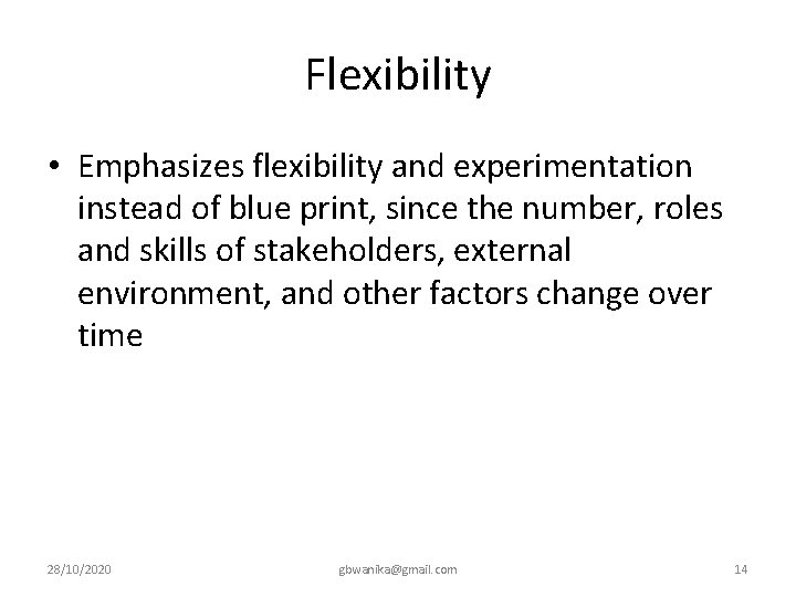 Flexibility • Emphasizes flexibility and experimentation instead of blue print, since the number, roles