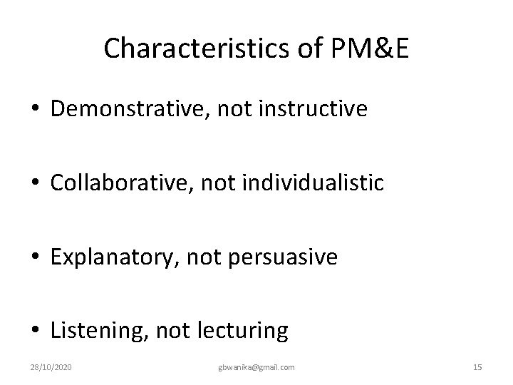 Characteristics of PM&E • Demonstrative, not instructive • Collaborative, not individualistic • Explanatory, not