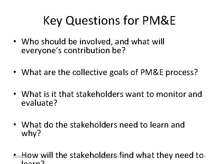 Key Questions for PM&E • Who should be involved, and what will everyone’s contribution