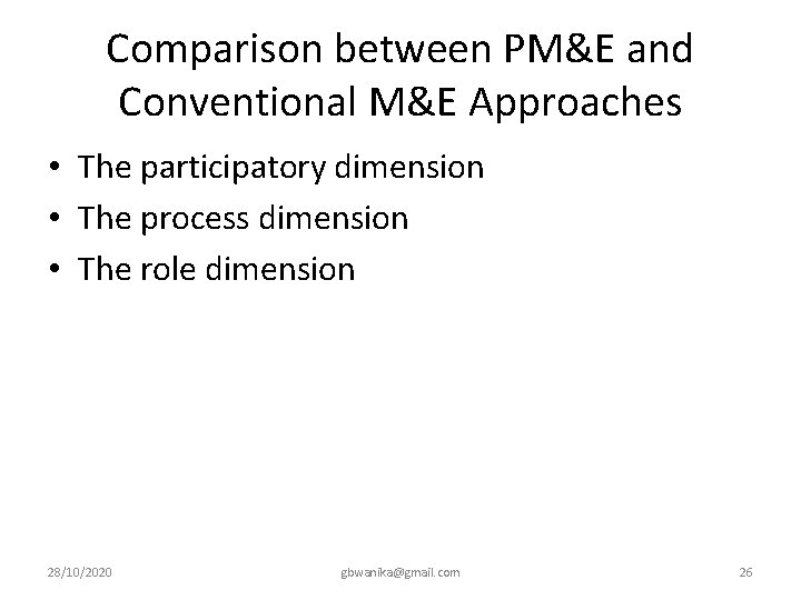 Comparison between PM&E and Conventional M&E Approaches • The participatory dimension • The process