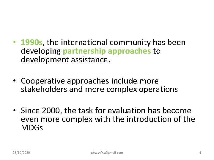  • 1990 s, the international community has been developing partnership approaches to development