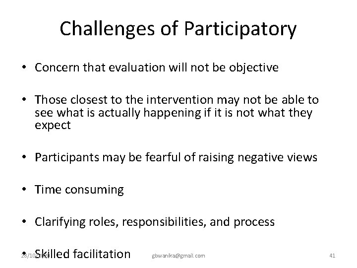 Challenges of Participatory • Concern that evaluation will not be objective • Those closest