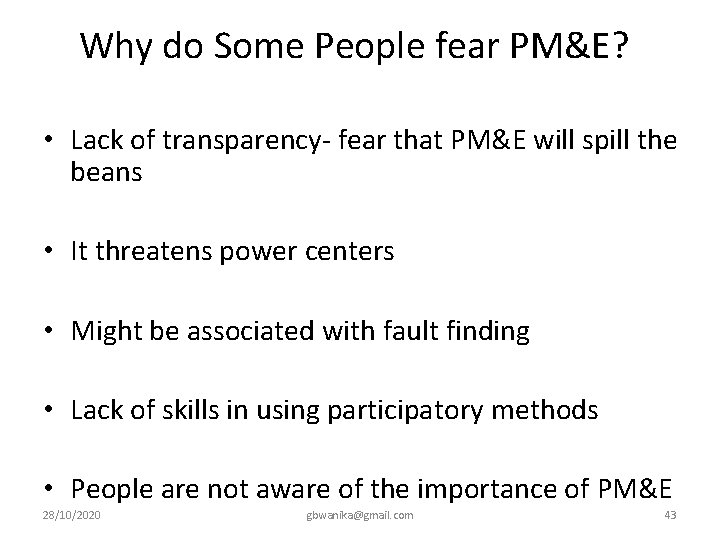 Why do Some People fear PM&E? • Lack of transparency- fear that PM&E will