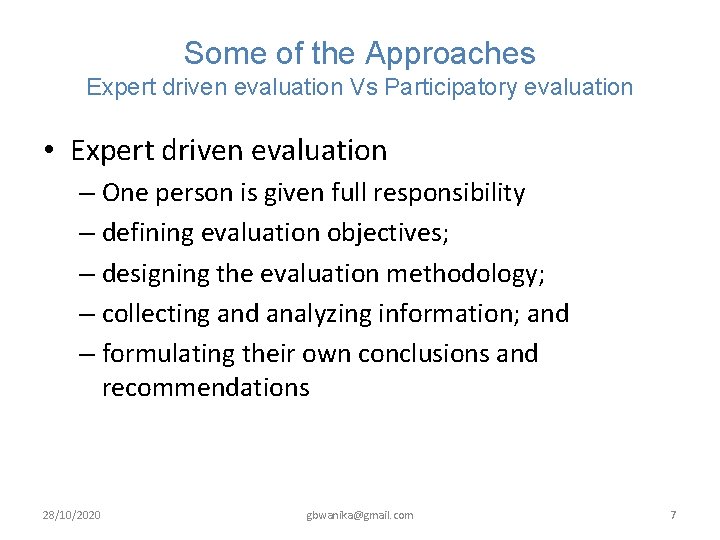 Some of the Approaches Expert driven evaluation Vs Participatory evaluation • Expert driven evaluation