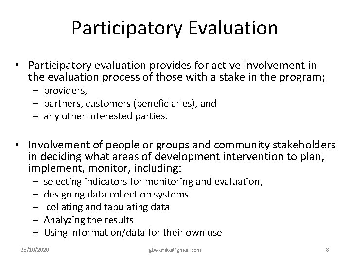 Participatory Evaluation • Participatory evaluation provides for active involvement in the evaluation process of