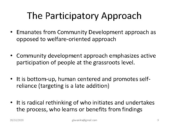 The Participatory Approach • Emanates from Community Development approach as opposed to welfare-oriented approach