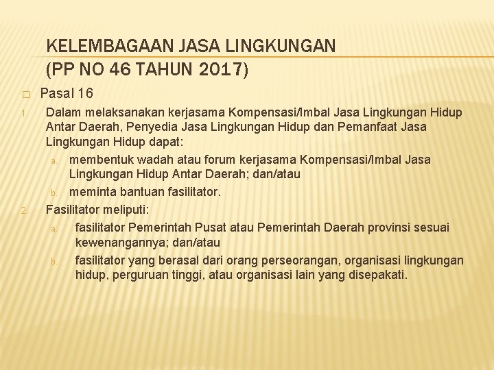 KELEMBAGAAN JASA LINGKUNGAN (PP NO 46 TAHUN 2017) � 1. 2. Pasal 16 Dalam KELEMBAGAAN JASA LINGKUNGAN (PP NO 46 TAHUN 2017) � 1. 2. Pasal 16 Dalam