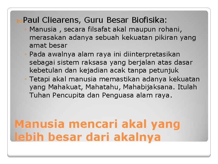  Paul Cliearens, Guru Besar Biofisika: ◦ Manusia , secara filsafat akal maupun rohani,