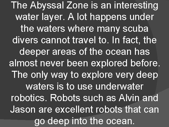 The Abyssal Zone is an interesting water layer. A lot happens under the waters