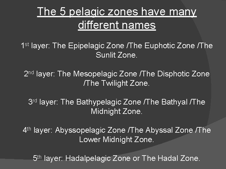 The 5 pelagic zones have many different names 1 st layer: The Epipelagic Zone