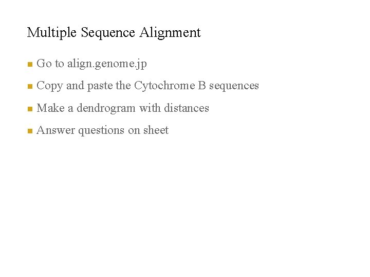 Multiple Sequence Alignment n Go to align. genome. jp n Copy and paste the