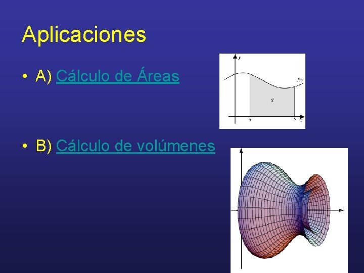 Aplicaciones • A) Cálculo de Áreas • B) Cálculo de volúmenes 