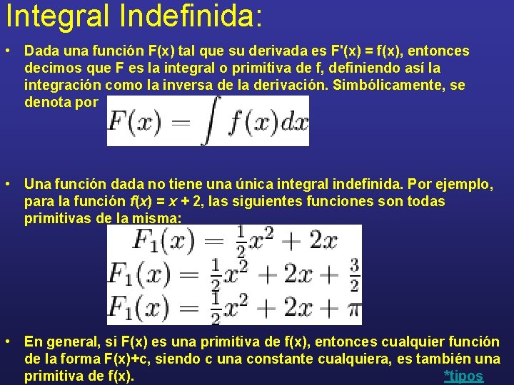 Integral Indefinida: • Dada una función F(x) tal que su derivada es F'(x) =