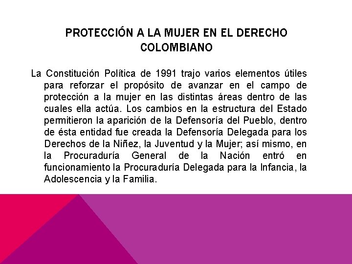  PROTECCIÓN A LA MUJER EN EL DERECHO COLOMBIANO La Constitución Política de 1991
