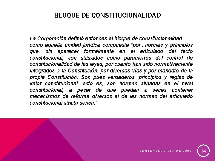BLOQUE DE CONSTITUCIONALIDAD La Corporación definió entonces el bloque de constitucionalidad como aquella unidad