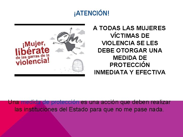 ¡ATENCIÓN! A TODAS LAS MUJERES VÍCTIMAS DE VIOLENCIA SE LES DEBE OTORGAR UNA MEDIDA