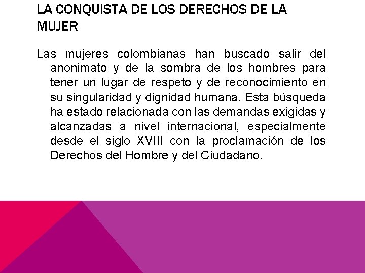 LA CONQUISTA DE LOS DERECHOS DE LA MUJER Las mujeres colombianas han buscado salir