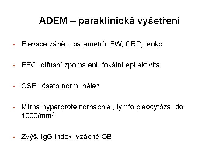 ADEM – paraklinická vyšetření • Elevace zánětl. parametrů FW, CRP, leuko • EEG difusní
