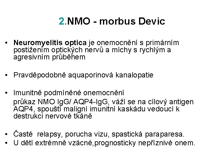 2. NMO - morbus Devic • Neuromyelitis optica je onemocnění s primárním postižením optických