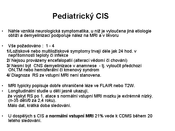 Pediatrický CIS • • Náhle vzniklá neurologická symptomatika, u níž je vyloučena jiná etiologie