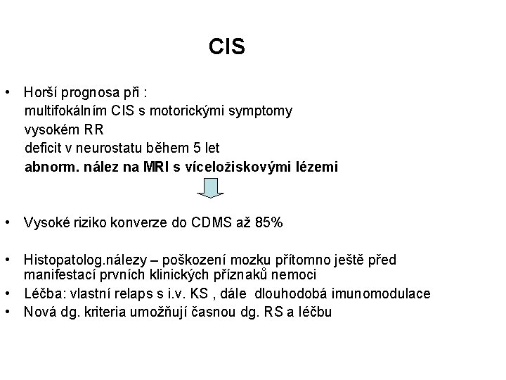 CIS • Horší prognosa při : multifokálním CIS s motorickými symptomy vysokém RR deficit