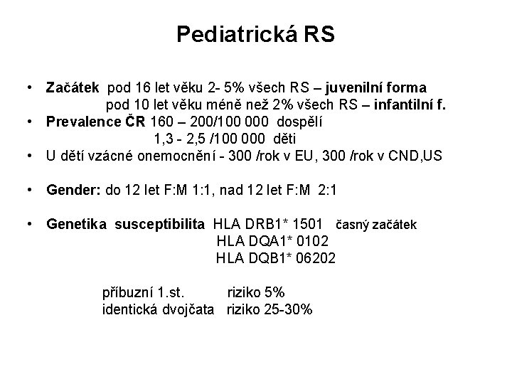 Pediatrická RS • Začátek pod 16 let věku 2 - 5% všech RS –