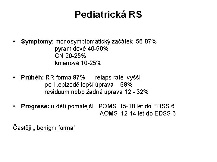 Pediatrická RS • Symptomy: monosymptomatický začátek 56 -87% pyramidové 40 -50% ON 20 -25%