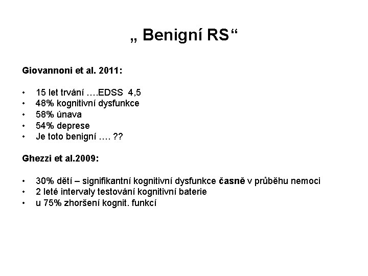 „ Benigní RS“ Giovannoni et al. 2011: • • • 15 let trvání ….