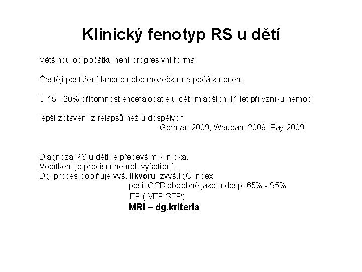 Klinický fenotyp RS u dětí Většinou od počátku není progresivní forma Častěji postižení kmene