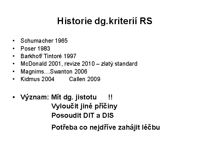 Historie dg. kriterií RS • • • Schumacher 1965 Poser 1983 Barkhof/ Tintoré 1997