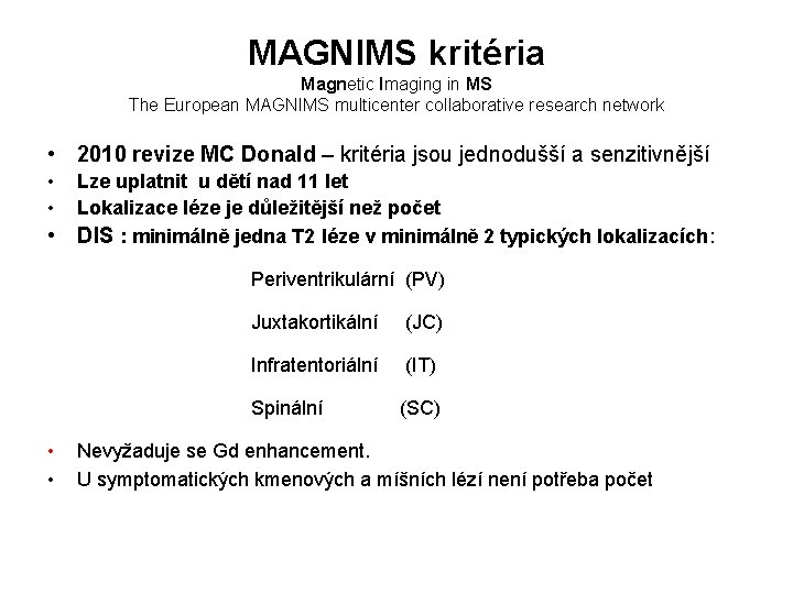 MAGNIMS kritéria Magnetic Imaging in MS The European MAGNIMS multicenter collaborative research network •