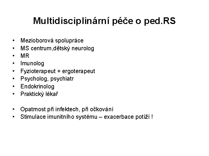 Multidisciplinární péče o ped. RS • • Mezioborová spolupráce MS centrum, dětský neurolog MR