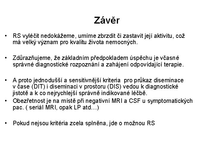 Závěr • RS vyléčit nedokážeme, umíme zbrzdit či zastavit její aktivitu, což má velký