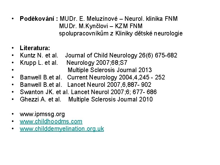  • Poděkování : MUDr. E. Meluzínové – Neurol. klinika FNM MUDr. M. Kynčlovi