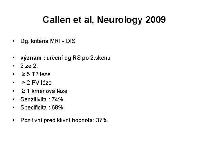 Callen et al, Neurology 2009 • Dg. kritéria MRI - DIS • • význam
