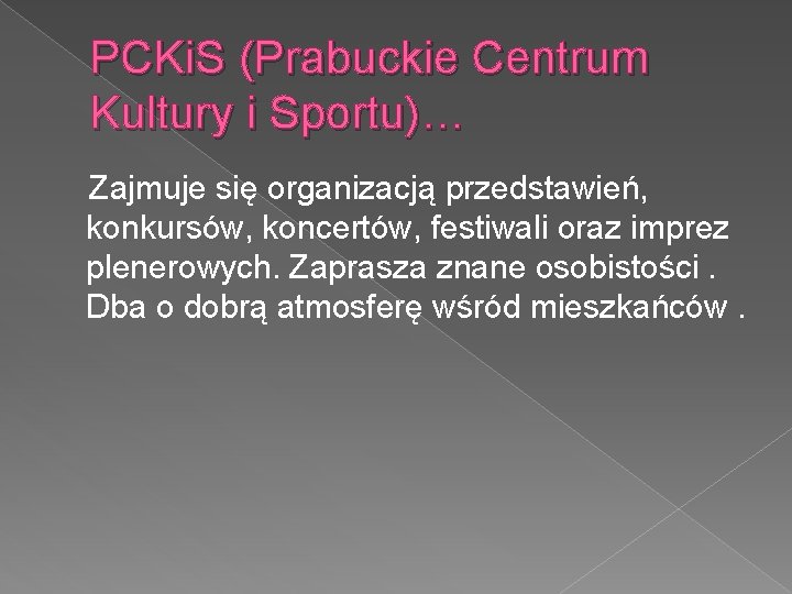 PCKi. S (Prabuckie Centrum Kultury i Sportu)… Zajmuje się organizacją przedstawień, konkursów, koncertów, festiwali