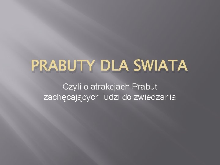 PRABUTY DLA ŚWIATA Czyli o atrakcjach Prabut zachęcających ludzi do zwiedzania 