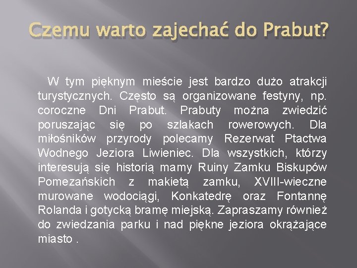 Czemu warto zajechać do Prabut? W tym pięknym mieście jest bardzo dużo atrakcji turystycznych.