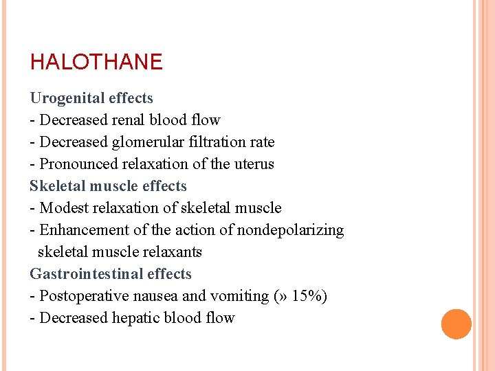 HALOTHANE Urogenital effects - Decreased renal blood flow - Decreased glomerular filtration rate -