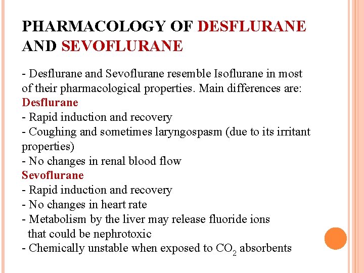 PHARMACOLOGY OF DESFLURANE AND SEVOFLURANE - Desflurane and Sevoflurane resemble Isoflurane in most of