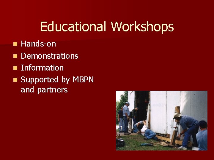 Educational Workshops Hands-on n Demonstrations n Information n Supported by MBPN and partners n