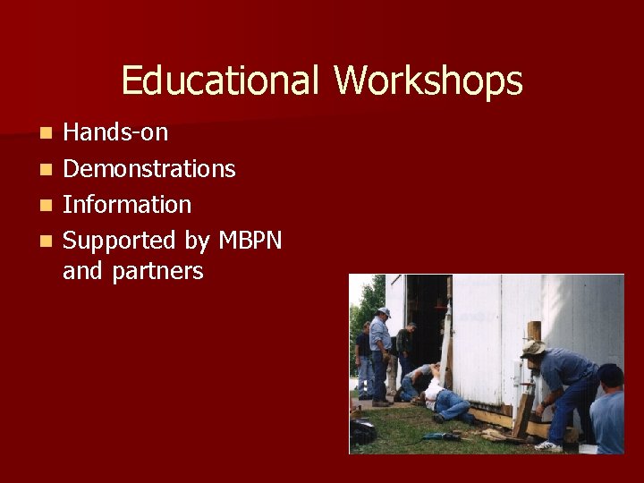 Educational Workshops Hands-on n Demonstrations n Information n Supported by MBPN and partners n Educational Workshops Hands-on n Demonstrations n Information n Supported by MBPN and partners n