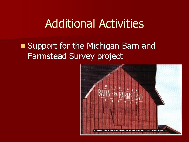 Additional Activities n Support for the Michigan Barn and Farmstead Survey project 