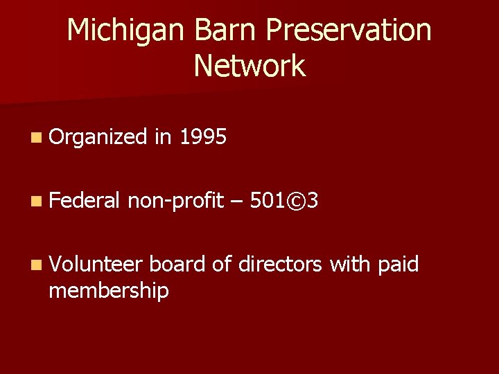 Michigan Barn Preservation Network n Organized n Federal in 1995 non-profit – 501© 3 Michigan Barn Preservation Network n Organized n Federal in 1995 non-profit – 501© 3