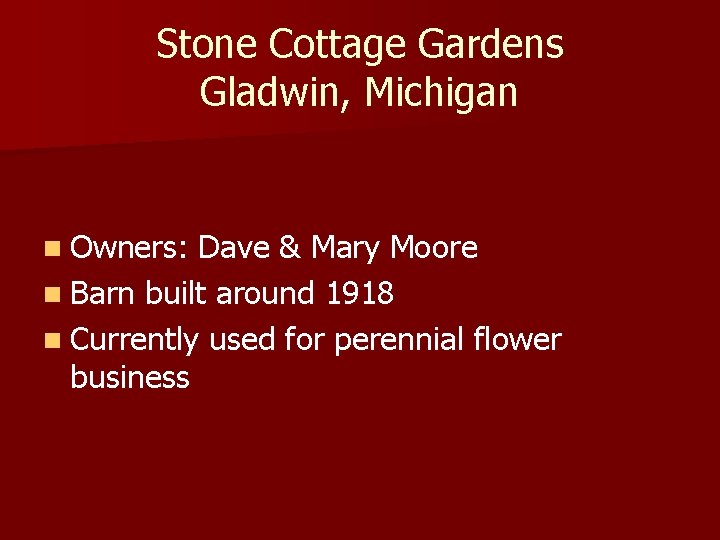 Stone Cottage Gardens Gladwin, Michigan n Owners: Dave & Mary Moore n Barn built