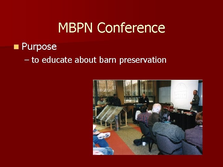 MBPN Conference n Purpose – to educate about barn preservation MBPN Conference n Purpose – to educate about barn preservation