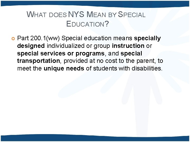 WHAT DOES NYS MEAN BY SPECIAL EDUCATION? Part 200. 1(ww) Special education means specially