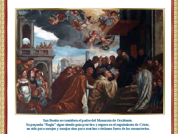 San Benito se considera el padre del Monacato de Occidente. Su pequeña “Regla” sigue