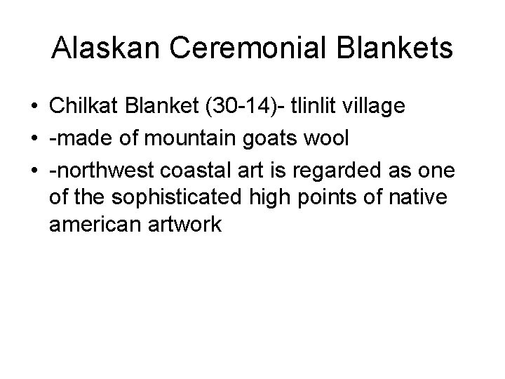 Alaskan Ceremonial Blankets • Chilkat Blanket (30 -14)- tlinlit village • -made of mountain